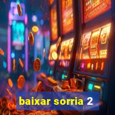 baixar sorria 2